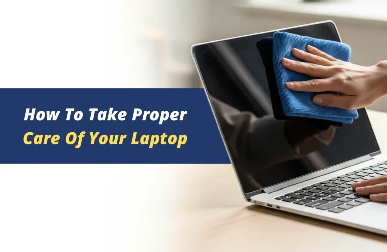 How To Take Proper Care Of Your Laptop