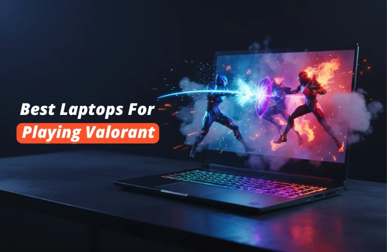 Best Laptops for Playing Valorant: Become Next Clutch Master