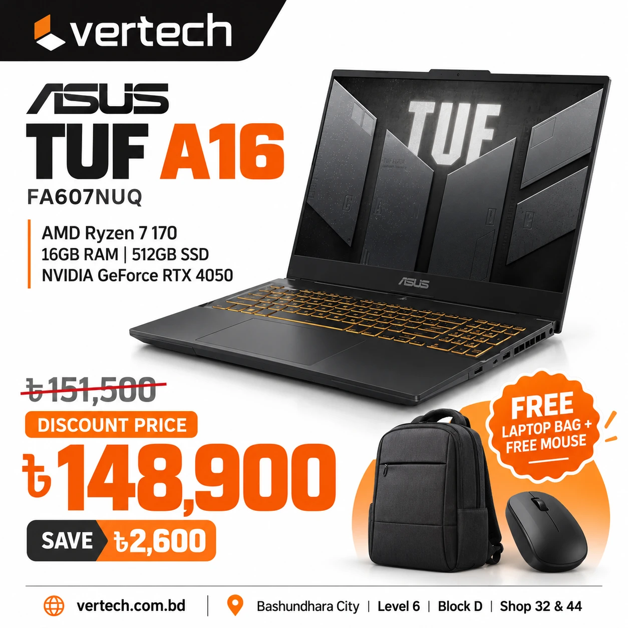 ASUS TUF A16 FA607NUQ Ryzen 7 170 RTX 4050 16GB 512GB — was ৳151,500, now ৳148,900. Free laptop bag and mouse.